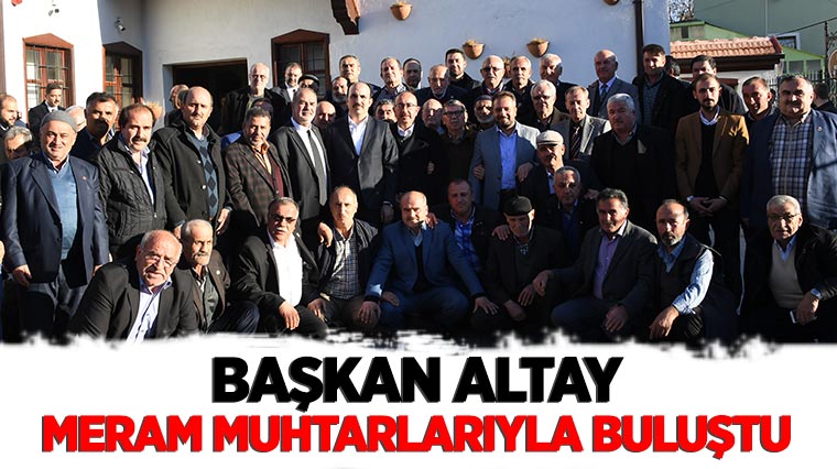 Başkan Altay, Meram Muhtarlarıyla Buluştu