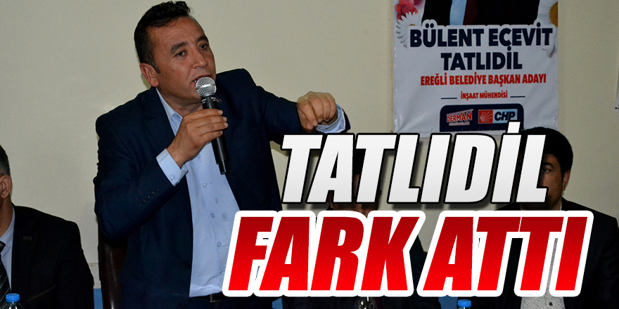 TATLIDİL FARK ATTI !
