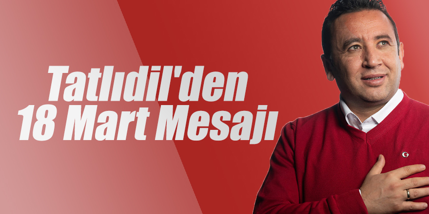 TATLIDİL'DEN 18 MART MESAJI