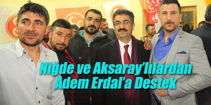 Niğde ve Aksaray’lılardan Adem Erdal’a Destek