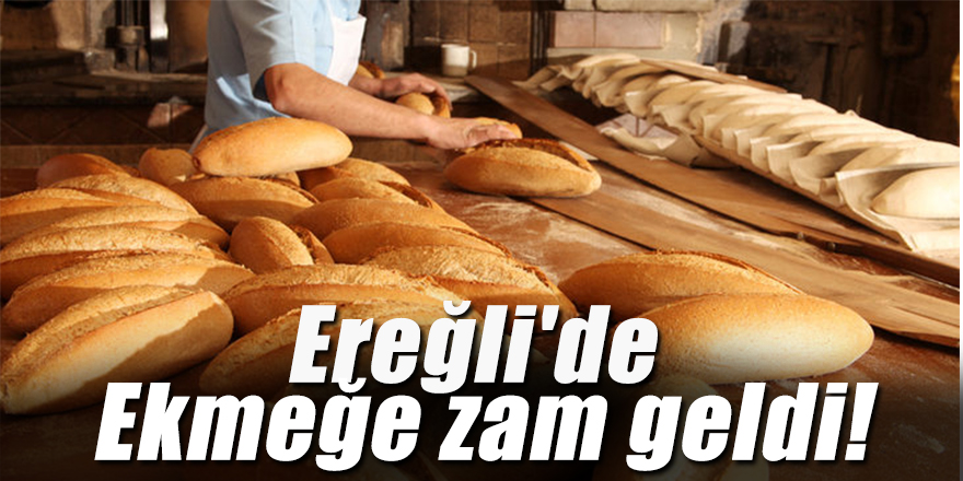 Ekmek fiyatlarına zam:Ereğli'de Ekmeğe zam geldi!