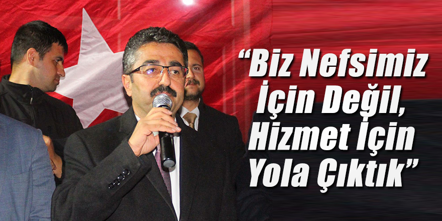 ERDAL, “BİZ NEFSİMİZ İÇİN DEĞİL, HİZMET İÇİN YOLA ÇIKTIK”