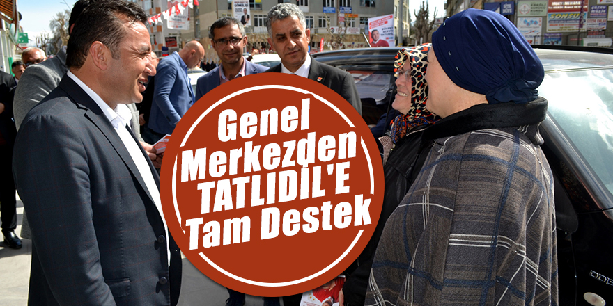 GENEL MERKEZDEN TATLIDİL'E TAM DESTEK