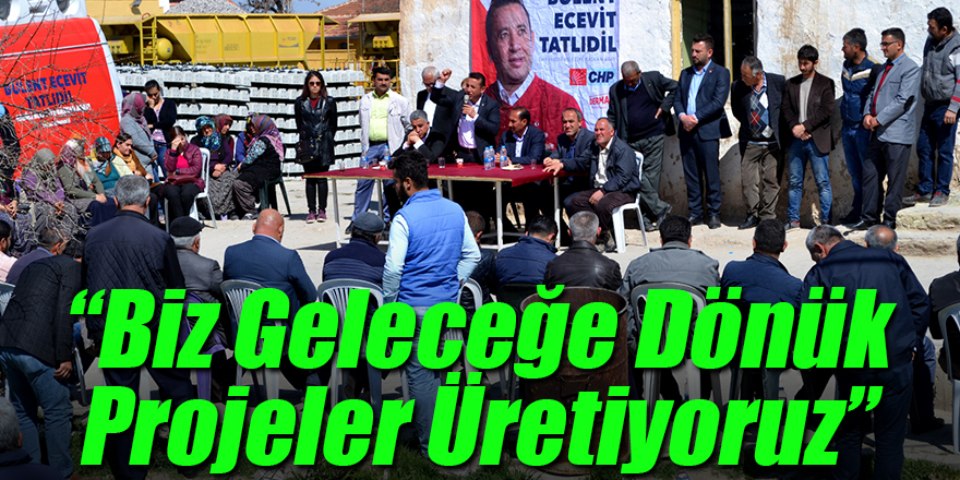 Biz Geleceğe Dönük Projeler Üretiyoruz