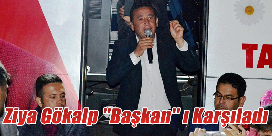 Ziya Gökalp ''Başkan'' ı Karşıladı