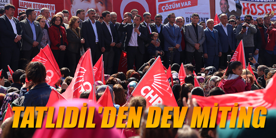 TATLIDİL'DEN DEV MİTİNG