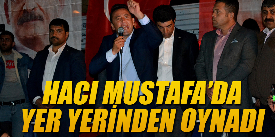 HACI MUSTAFA DA YER YERİNDEN OYNADI