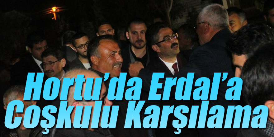 Hortu’da Erdal’a Coşkulu Karşılama