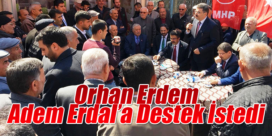 Orhan Erdem, Adem Erdal’a Destek İstedi