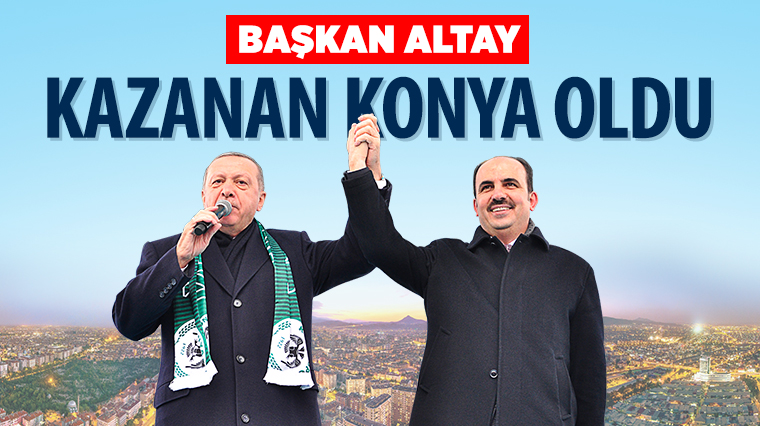 Başkan Altay: Kazanan Konya Oldu