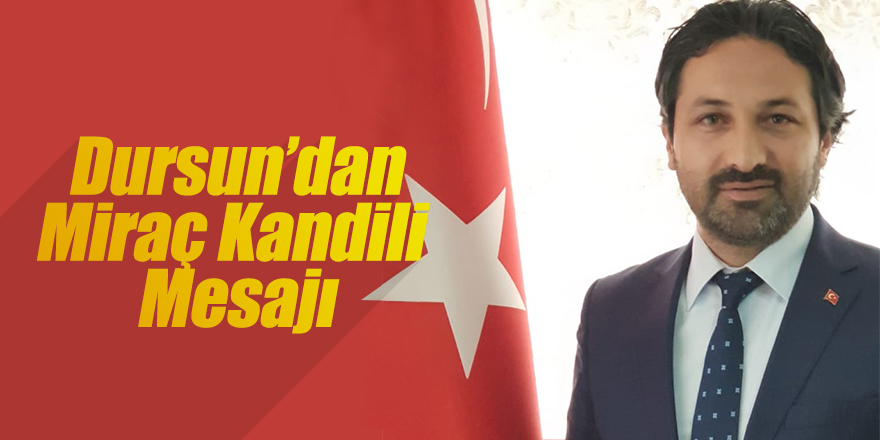 Dursun, Miraç Kandilini Kutladı
