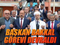 BAŞKAN BAKKAL GÖREVİ DEVRALDI