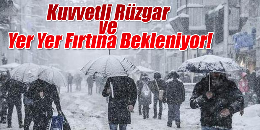 Kuvvetli Rüzgar Ve Yer Yer Fırtına Bekleniyor!