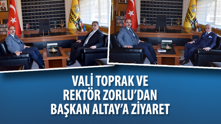 Vali Toprak ve Rektör Zorlu’dan Başkan Altay’a Ziyaret