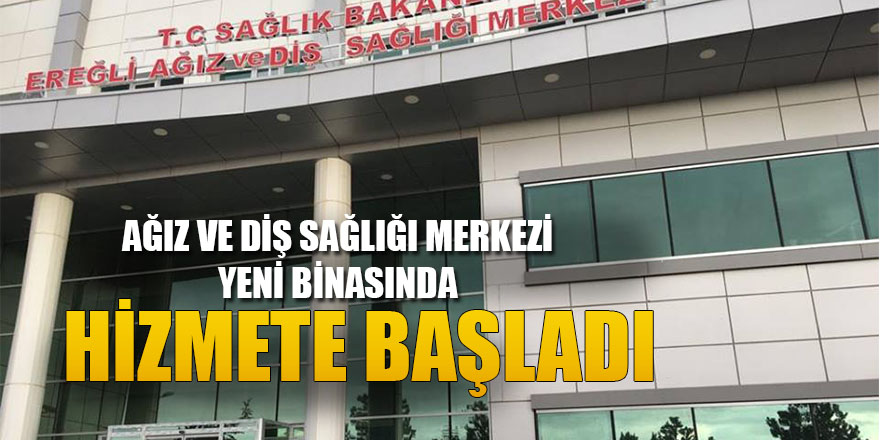 AĞIZ VE DİŞ SAĞLIĞI MERKEZİ YENİ BİNASINDA HİZMETE BAŞLADI