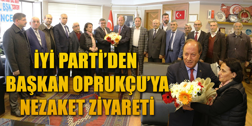 İYİ PARTİ’DEN BAŞKAN OPRUKÇU’YA NEZAKET ZİYARETİ