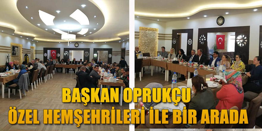 BAŞKAN OPRUKÇU ÖZEL HEMŞEHRİLERİ İLE BİR ARADA