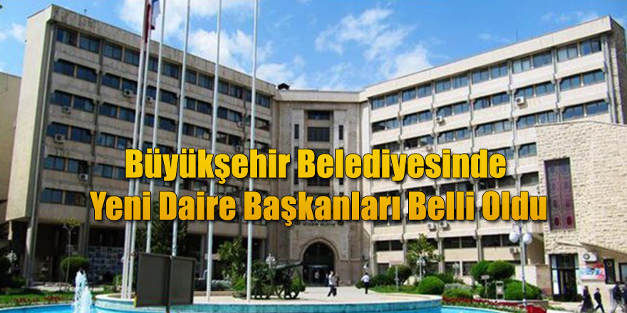 Büyükşehir Belediyesinde Yeni Daire Başkanları Belli Oldu