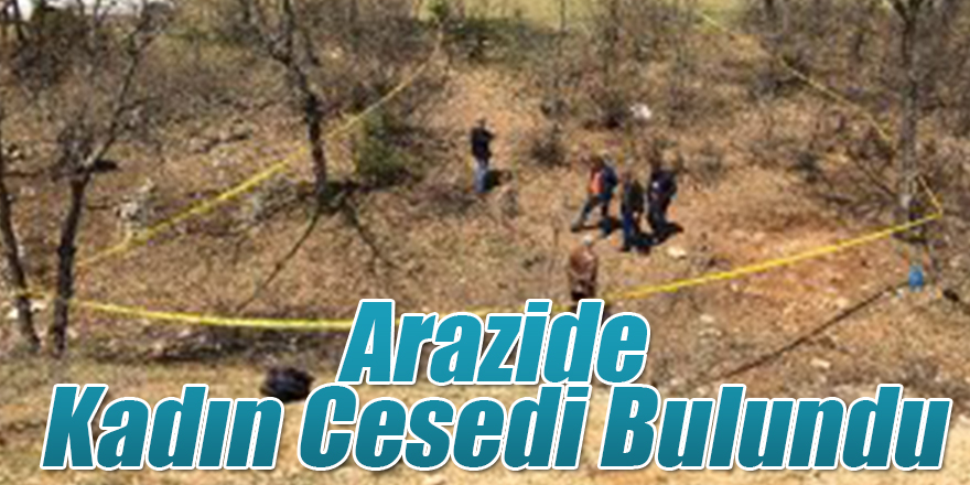 Cesedi Arazide Bulunan Kadın, El ve Ayakları Bağlı Olarak Gömülmüş