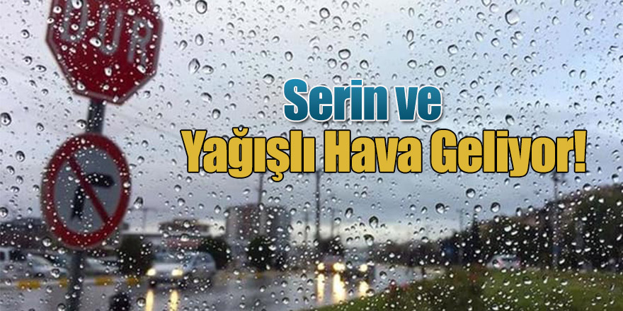 Serin ve Yağışlı Hava Geliyor!