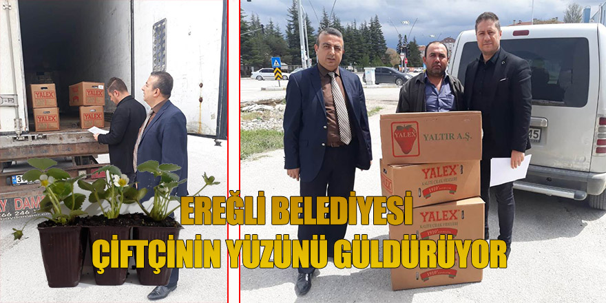 EREĞLİ BELEDİYESİ ÇİFTÇİNİN YÜZÜNÜ GÜLDÜRÜYOR