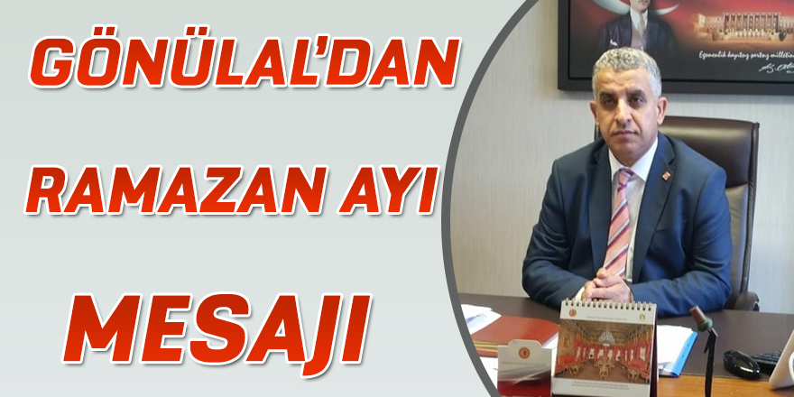 GÖNÜLAL'DAN RAMAZAN AYI MESAJI