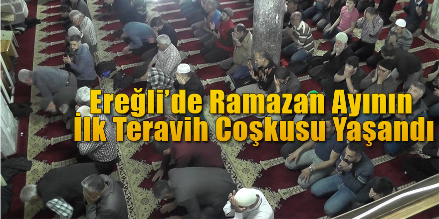 Ereğli’de Ramazan Ayının İlk Teravih Coşkusu Yaşandı