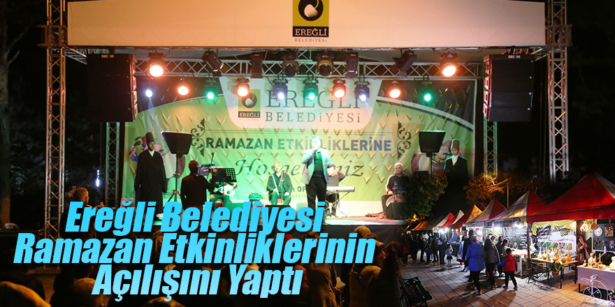 EREĞLİ BELEDİYESİ RAMAZAN ETKİNLİKLERİNİN AÇILIŞINI YAPTI