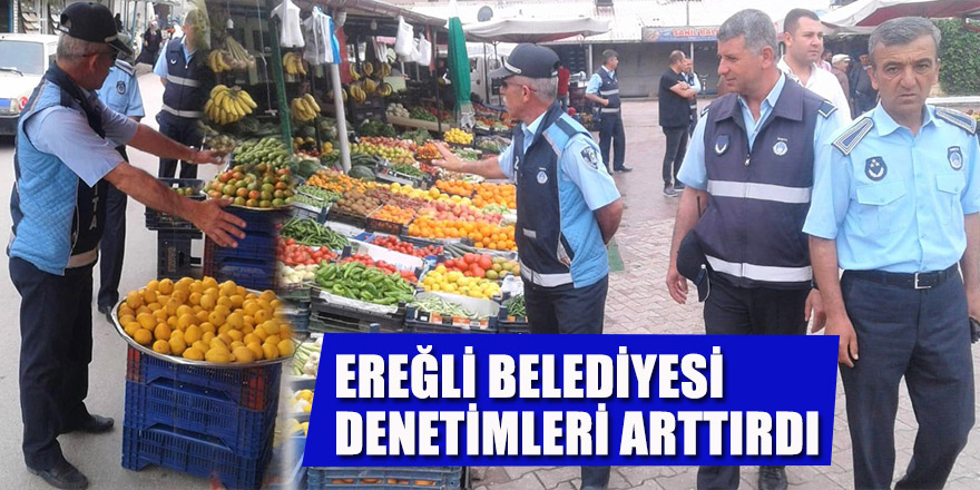 Ereğli Belediyesi Denetimleri Arttırdı