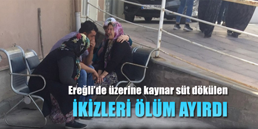 Üzerlerine Kaynar Süt Dökülen İkizleri Ölüm Ayırdı