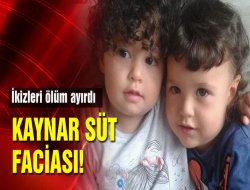 Üzerlerine kaynar süt dökülen ikizleri ölüm ayırdı