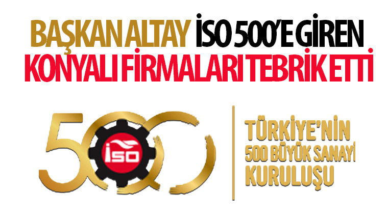 Başkan Altay İSO 500’e Giren Konyalı Firmaları Tebrik Etti
