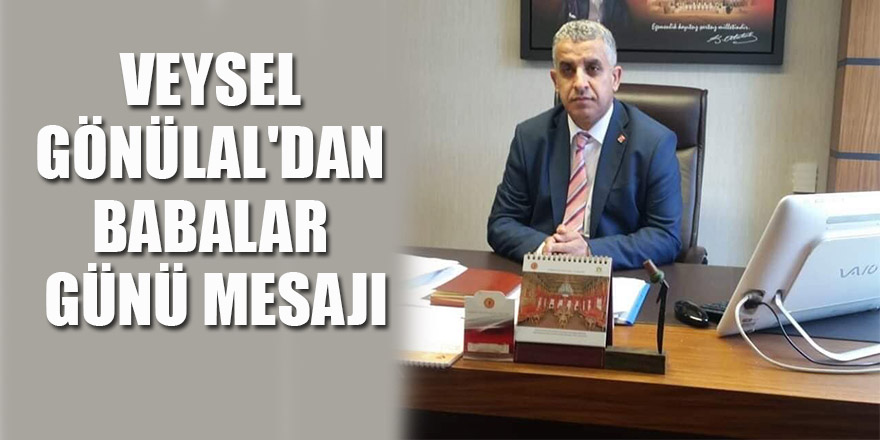 Veysel Gönülal'dan Babalar Günü Mesajı