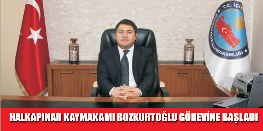 HALKAPINAR KAYMAKAMI BOZKURTOĞLUGÖREVİNE BAŞLADI