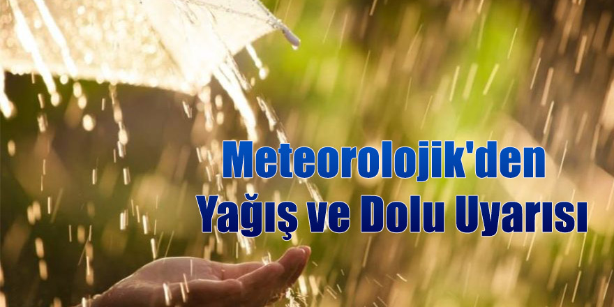 Meteorolojik'den  Yağış ve Dolu Uyarısı