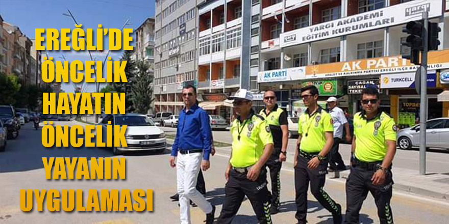 Ereğli’de Öncelik Hayatın Öncelik Yayanın Uygulaması