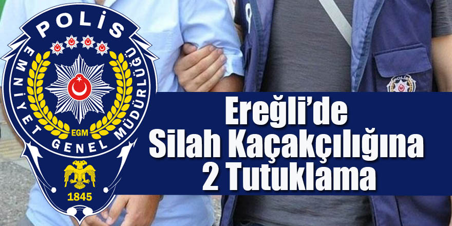 Ereğli’de Silah Kaçakçılığına 2 Tutuklama