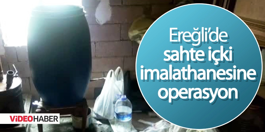 Ereğli’de sahte içki imalathanesi