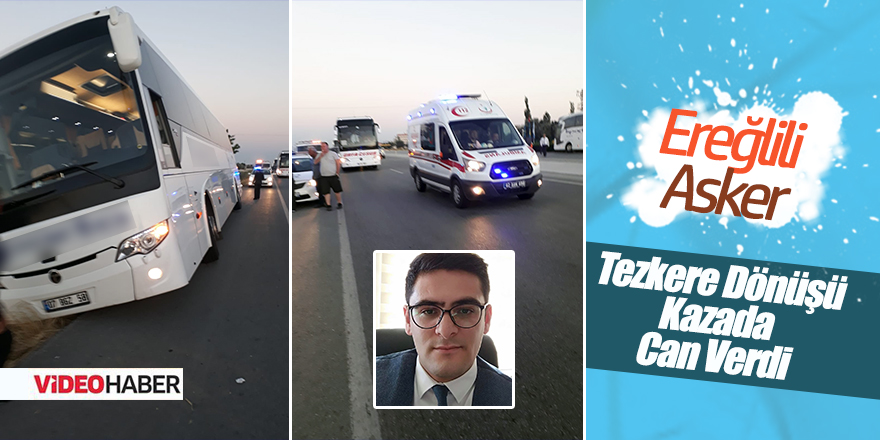 Ereğlili Asker Teskere Dönüşü Kaza’da Hayatını Kaybetti