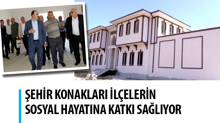 Şehir Konakları İlçelerin Sosyal Hayatına Katkı Sağlıyor
