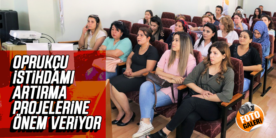 Başkan Oprukçu İstihdamı Artırma Projelerine Önem Veriyor