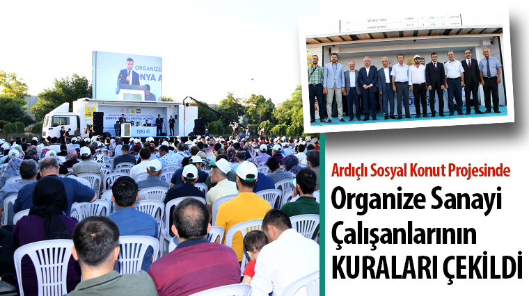 Ardıçlı Sosyal Konut Projesinde Organize Sanayi Çalışanlarının Kuraları Çekildi