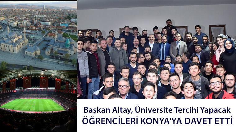Başkan Altay Üniversite Tercihi Yapacak Öğrencileri Konya’ya Davet Etti