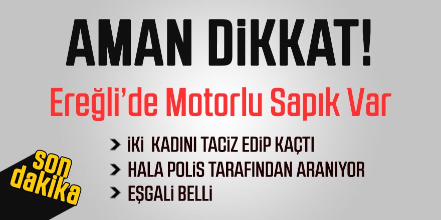Ereğli’de Motosikletli Sapık Alarmı!