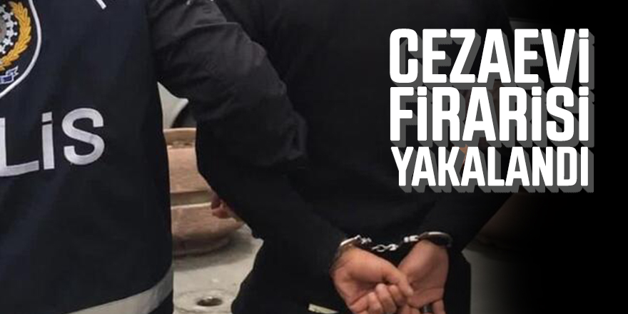 12 Yıl Hapis Cezası Olan Cezaevi Firarisi Yakalandı