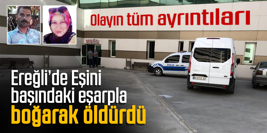 Eşini başındaki eşarpla boğarak öldürdü, teslim oldu