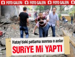 Erdoğan'ın açıklaması sonrası Reyhanlı'da patlama