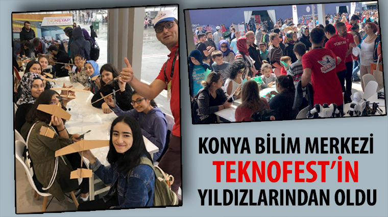 Konya Bilim Merkezi TEKNOFEST’in Yıldızlarından Oldu