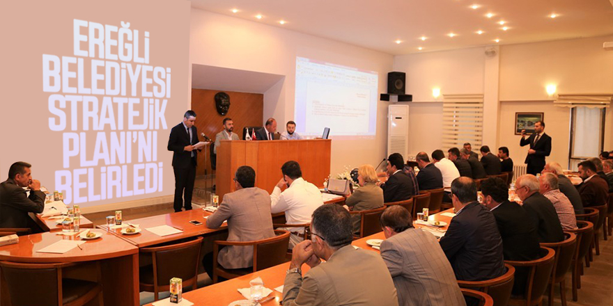Ereğli Belediyesi Stratejik Planı’nı Belirledi
