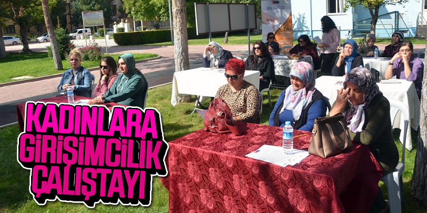 EREĞLİ BELEDİYESİ’NDEN KADINLARA GİRİŞİMCİLİK ÇALIŞTAYI